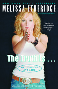 The Truth Is . . . (My Life in Love and Music) by Melissa Etheridge, Laura Morton, 9780375760266