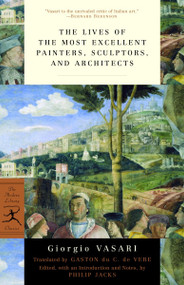 The Lives of the Most Excellent Painters, Sculptors, and Architects by Giorgio Vasari, Gaston du C. de Vere, Philip Jacks, 9780375760365