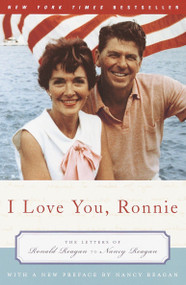 I Love You, Ronnie (The Letters of Ronald Reagan to Nancy Reagan) by Nancy Reagan, 9780375760518