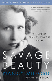 Savage Beauty (The Life of Edna St. Vincent Millay) by Nancy Milford, 9780375760815