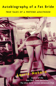 Autobiography of a Fat Bride (True Tales of a Pretend Adulthood) by Laurie Notaro, 9780375760921