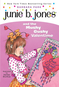 Junie B. Jones #14: Junie B. Jones and the Mushy Gushy Valentime by Barbara Park, Denise Brunkus, 9780375800399