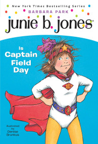 Junie B. Jones #16: Junie B. Jones Is Captain Field Day by Barbara Park, Denise Brunkus, 9780375802911
