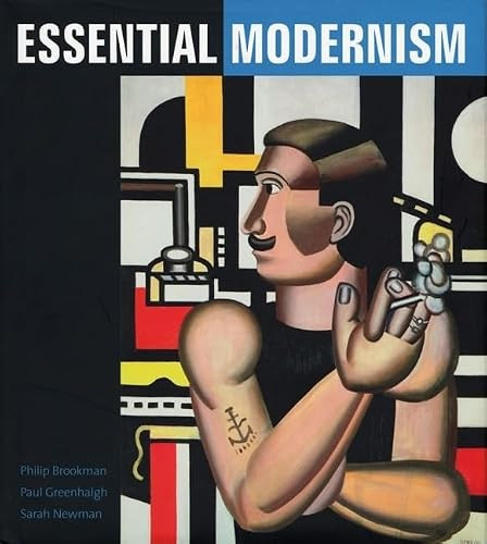 Essential Modernism by Philip Brookman, Sarah Newman, Paul Greenhalgh, 9780886750794