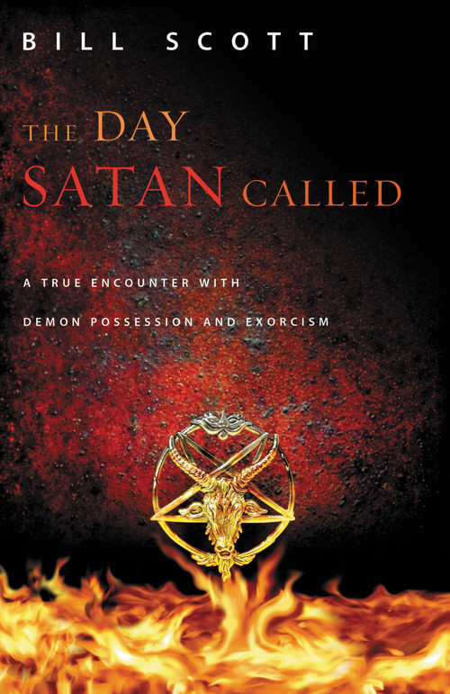The Day Satan Called (A True Encounter with Demon Possession and Exorcism) by Bill Scott, 9780892968985