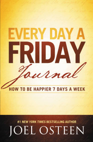 Every Day a Friday Journal (How to Be Happier 7 Days a Week) by Joel Osteen, 9780892969814