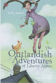 The Outlandish Adventures of Liberty Aimes by Kelly Easton, Greg Swearingen, 9780375837722