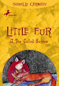 Little Fur #2: A Fox Called Sorrow by Isobelle Carmody, 9780375838576