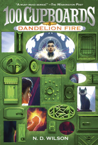 Dandelion Fire (100 Cupboards Book 2) by N. D. Wilson, 9780375838842