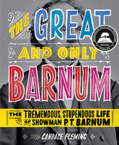 The Great and Only Barnum: The Tremendous, Stupendous Life of Showman P. T. Barnum by Candace Fleming, Ray Fenwick, 9780375841972