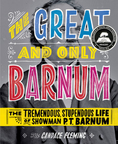 The Great and Only Barnum: The Tremendous, Stupendous Life of Showman P. T. Barnum by Candace Fleming, Ray Fenwick, 9780375841972