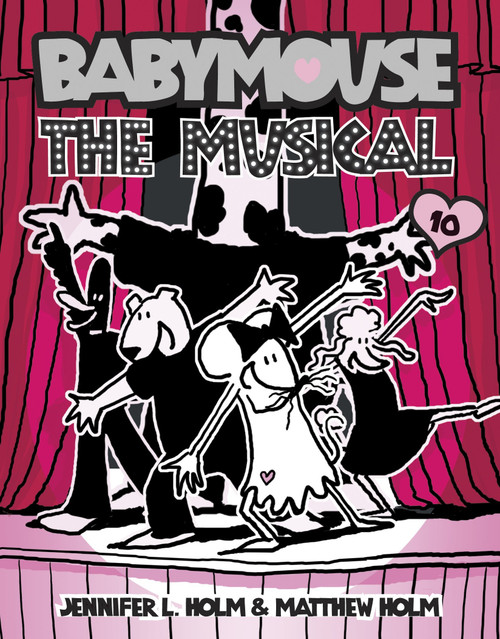 Babymouse #10: The Musical by Jennifer L. Holm, Matthew Holm, Jennifer L. Holm, Matthew Holm, 9780375843884