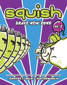 Squish #2: Brave New Pond by Jennifer L. Holm, Matthew Holm, Jennifer L. Holm, Matthew Holm, 9780375843907