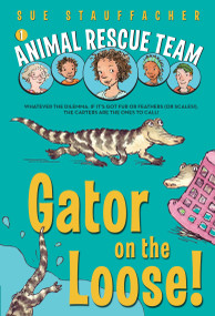 Animal Rescue Team: Gator on the Loose! by Sue Stauffacher, Priscilla Lamont, 9780375851315