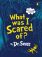 What Was I Scared Of? (A Glow-in-the-Dark Encounter for Kids) by Dr. Seuss, 9780375853425