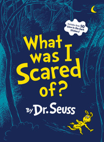 What Was I Scared Of? (A Glow-in-the-Dark Encounter for Kids) by Dr. Seuss, 9780375853425