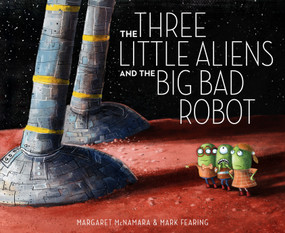 The Three Little Aliens and the Big Bad Robot by Margaret McNamara, Mark Fearing, 9780375866890