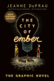 The City of Ember ((The Graphic Novel)) by Jeanne DuPrau, Dallas Middaugh, Niklas Asker, 9780375867934