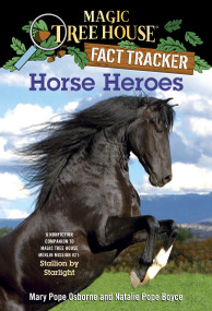 Horse Heroes (A Nonfiction Companion to Magic Tree House Merlin Mission #21: Stallion by Starlight) by Mary Pope Osborne, Natalie Pope Boyce, Sal Murdocca, 9780375870262