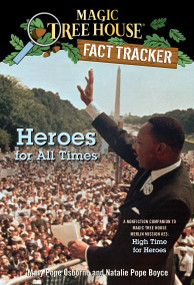Heroes for All Times (A Nonfiction Companion to Magic Tree House Merlin Mission #23: High Time for Heroes) by Mary Pope Osborne, Natalie Pope Boyce, Sal Murdocca, 9780375870279