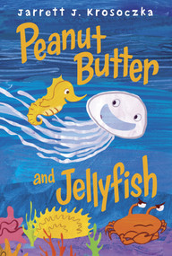 Peanut Butter and Jellyfish by Jarrett J. Krosoczka, 9780375870361