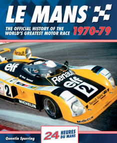 Le Mans 1970-79 (The Official History Of The World's Greatest Motor Race) by Quentin Spurring, 9780992820947