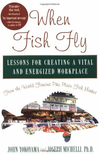 When Fish Fly (Lessons for Creating a Vital and Energized Workplace from the World Famous Pike Place Fish Market) by John Yokoyama, Joseph Michelli, 9781401300616