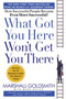 What Got You Here Won't Get You There (How Successful People Become Even More Successful) by Marshall Goldsmith, Mark Reiter, 9781401301309