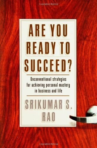 Are You Ready to Succeed? (Unconventional Strategies to Achieving Personal Mastery in Business and Life) by Srikumar S. Rao, 9781401301934