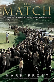 The Match (The Day the Game of Golf Changed Forever) by Mark Frost, 9781401302788