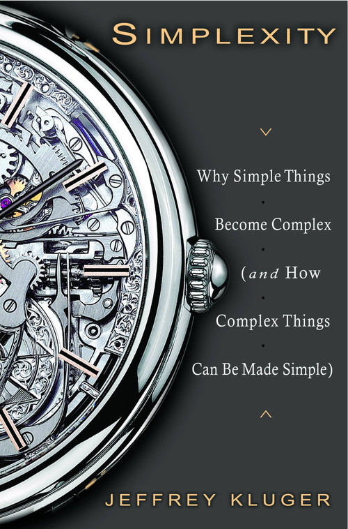 Simplexity (Why Simple Things Become Complex (and How Complex Things Can Be Made Simple)) by Jeffrey Kluger, 9781401303013