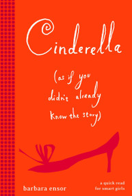 Cinderella (As If You Didn't Already Know the Story) by Barbara Ensor, Barbara Ensor, 9780375873874