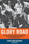 Glory Road (My Story of the 1966 NCAA Basketball Championship and How One Team Triumphed Against the Odds and Changed America Forever) by Don Haskins, Dan Wetzel, 9781401307912