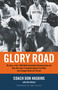 Glory Road (My Story of the 1966 NCAA Basketball Championship and How One Team Triumphed Against the Odds and Changed America Forever) by Don Haskins, Dan Wetzel, 9781401307912