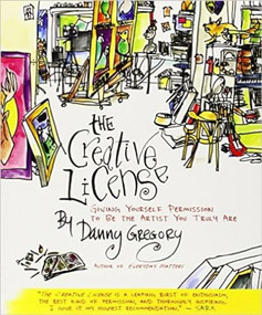 The Creative License (Giving Yourself Permission to Be the Artist You Truly Are) by Danny Gregory, 9781401307929