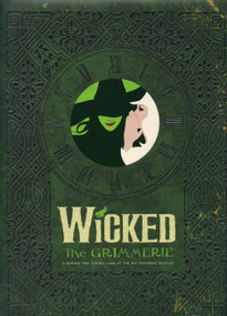 Wicked (The Grimmerie, a Behind-the-Scenes Look at the Hit Broadway Musical) by David Cote, Joan Marcus, 9781401308209