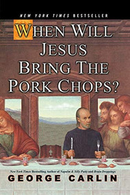 When Will Jesus Bring the Pork Chops? by George Carlin, 9781401308216
