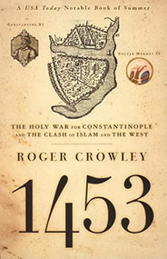 1453 (The Holy War for Constantinople and the Clash of Islam and the West) by Roger Crowley, 9781401308506