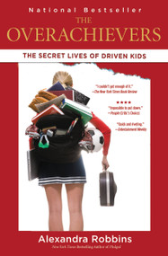 The Overachievers (The Secret Lives of Driven Kids) by Alexandra Robbins, 9781401309022