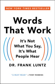 Words That Work (It's Not What You Say, It's What People Hear) by Dr. Frank Luntz, 9781401309299