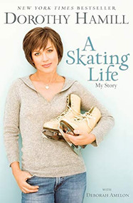 A Skating Life (My Story) by Dorothy Hamill, Deborah Amelon, 9781401309626