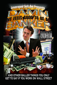 Damn, It Feels Good to Be a Banker (And Other Baller Things You Only Get to Say If You Work on Wall Street) by Leveraged Sellout, 9781401309688