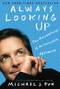 Always Looking Up (The Adventures of an Incurable Optimist) by Michael J. Fox, 9781401310165
