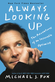 Always Looking Up (The Adventures of an Incurable Optimist) by Michael J. Fox, 9781401310165