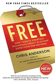 Free (How Today's Smartest Businesses Profit by Giving Something for Nothing) by Chris Anderson, 9781401310325