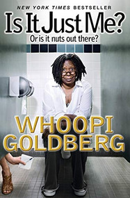 Is It Just Me? (Or Is It Nuts out There?) by Whoopi Goldberg, 9781401310653
