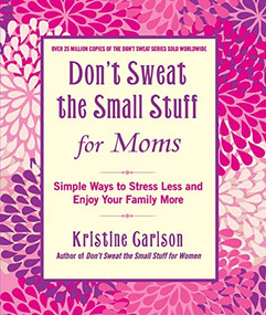 Don't Sweat the Small Stuff for Moms (Simple Ways to Stress Less and Enjoy Your Family More) by Kristine Carlson, 9781401310691