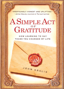 A Simple Act of Gratitude (How Learning to Say Thank You Changed My Life) by John Kralik, 9781401310714