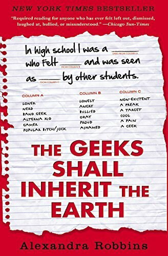 The Geeks Shall Inherit the Earth (Popularity, Quirk Theory, and Why Outsiders Thrive After High School) by Alexandra Robbins, 9781401310776