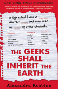 The Geeks Shall Inherit the Earth (Popularity, Quirk Theory, and Why Outsiders Thrive After High School) by Alexandra Robbins, 9781401310776